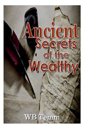 Ancient Secrets of the Wealthy de Wb Temm