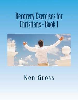 Recovery Exercises for Christians - Book 1 de Ken Gross