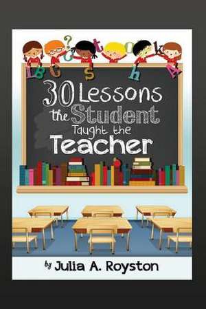 30 Lessons the Student Taught the Teacher de Julia A. Royston