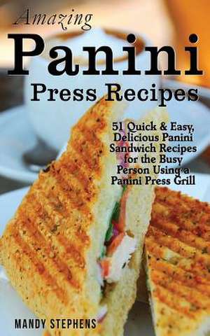 Amazing Panini Press Recipes de Mandy Stephens