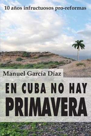 En Cuba No Hay Primavera de Manuel Garcia Diaz