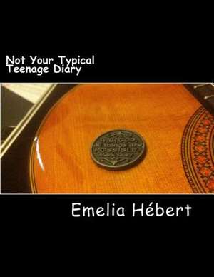 Not Your Typical Teenage Diary de Emelia Hebert