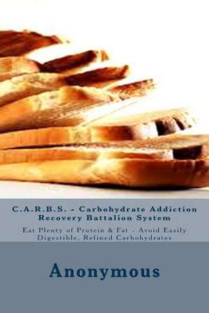 C.A.R.B.S. - Carbohydrate Addiction Recovery Battalion System de Anonymous