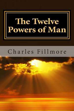 The Twelve Powers of Man de Charles Fillmore