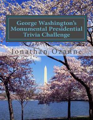 George Washington's Monumental Presidential Trivia Challenge de Jonathan Ozanne