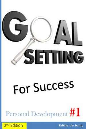 Goal Setting for Success de Eddie De Jong