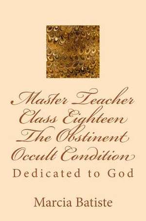 Master Teacher Class Eighteen the Obstinent Occult Condition de Wilson, Marcia Batiste Smith