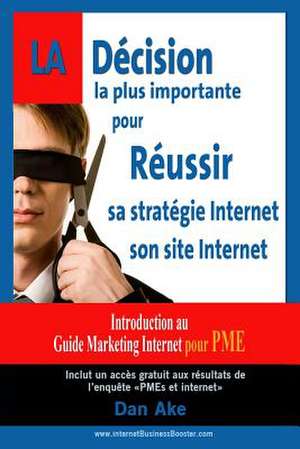 La Decision La Plus Importante Pour Reussir Sa Strategie Et Son Site Internet de Dan Ake