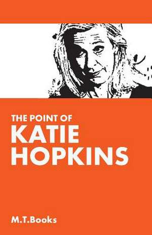 The Point of Katie Hopkins de M. T. Books