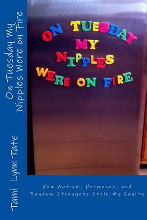 On Tuesday My Nipples Were on Fire de Tami Lynn Tate