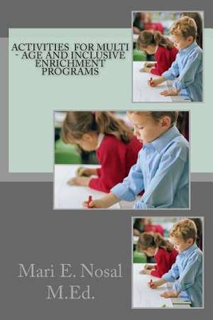 Activities for Multi - Age and Inclusive Enrichment Programs de Mari E. Nosal M. Ed