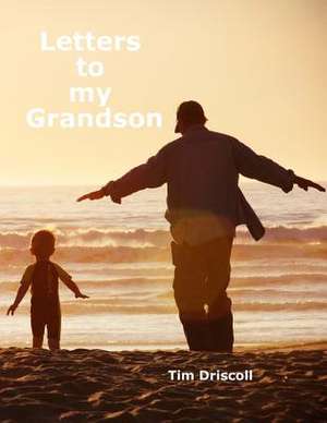 Letters to My Grandson de Tim Driscoll