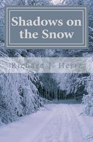 Shadows on the Snow de Richard J. Hertz