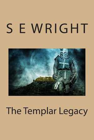 The Templar Legacy de S. E. Wright