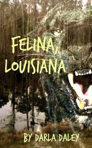 Felina, Louisiana de Darla Daley