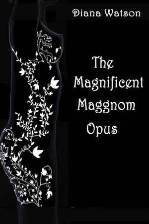 The Magnificent Maggnom Opus de Diana Watson