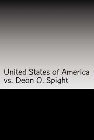 United States of America vs. Deon O. Spight de MR Deon O. Spight