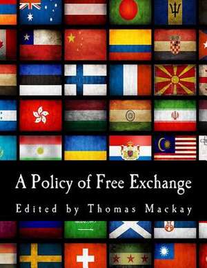 A Policy of Free Exchange de Thomas MacKay