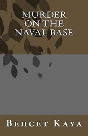 Murder on the Naval Base de Behcet Kaya