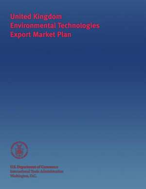 United Kingdom Environmental Technologies Export Market Plan de U. S. Depar Tment of Commerce