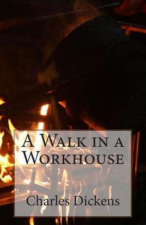 A Walk in a Workhouse de Charles Dickens