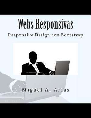 Webs Responsivas. Responsive Design Con Bootstrap de Miguel A. Arias