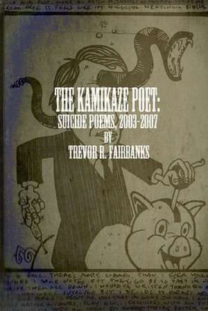 The Kamikaze Poet de Trevor R. Fairbanks