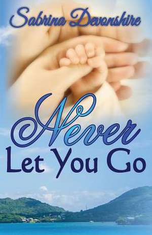 Never Let You Go de Sabrina Devonshire