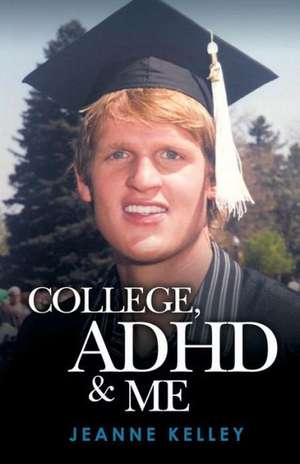 College ADHD & Me de Jeanne Kelley