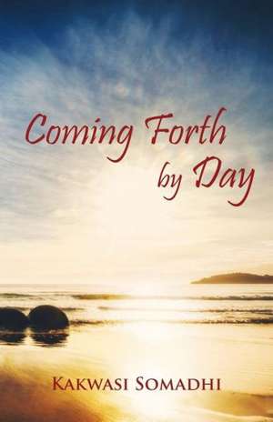 Coming Forth by Day de Kakwasi Somadhi