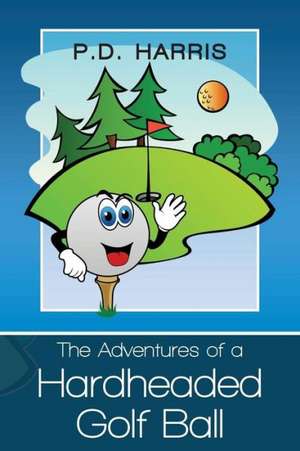 The Adventures of a Hardheaded Golf Ball de Paul Harris