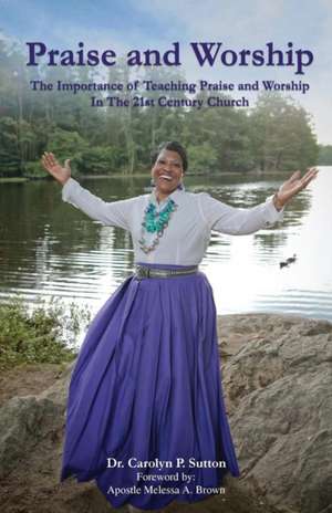 Praise and Worship de Dr. Carolyn P Sutton