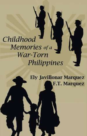 Childhood Memories of a War-Torn Philipines de Ely Javillonar Marquez