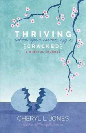 Thriving When Your Cosmic Egg is Cracked de Cheryl L. Jones