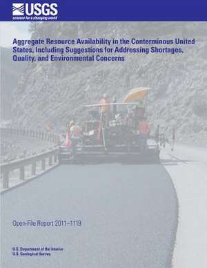 Aggregate Resource Availability in the Conterminous United States, Including Suggestions for Addressing Shortages, Quality, and Environmental Concerns de U. S. Department of the Interior