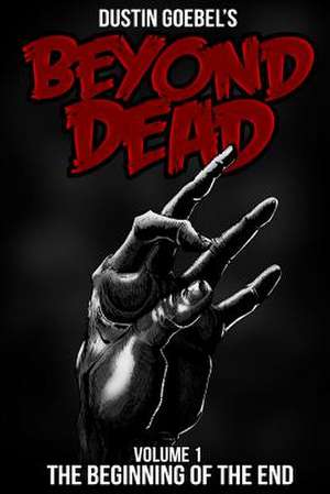 Beyond Dead de Dustin Goebel