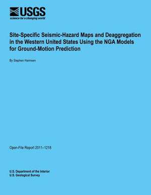 Site-Specific Seismic-Hazard Maps and Deaggregation in the Western United States Using the Nga Models for Ground-Motion Prediction de U. S. Department of the Interior