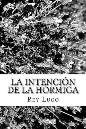 La Intencion de La Hormiga de Sr. Rey F. Lugo