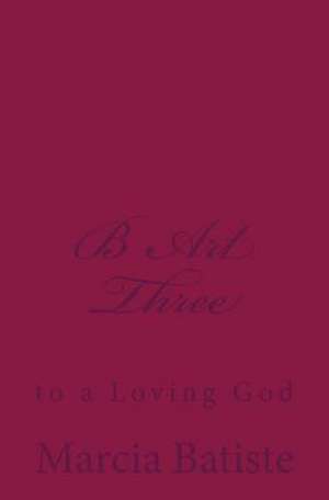 B Art Three de Wilson, Marcia Batiste Smith