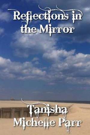 Reflections in the Mirror de Tanisha Michelle Parr
