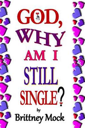 God, Why Am I Still Single? de Brittney Mock