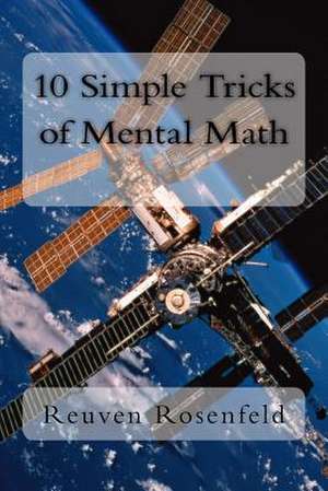 10 Simple Tricks of Mental Math de Reuven Rosenfeld