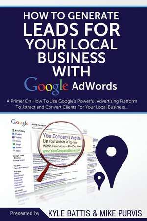 How to Generate Leads for Your Local Business with Google Adwords de Kyle Battis