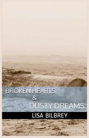 Broken Hearts & Dusty Dreams de Lisa Bilbrey