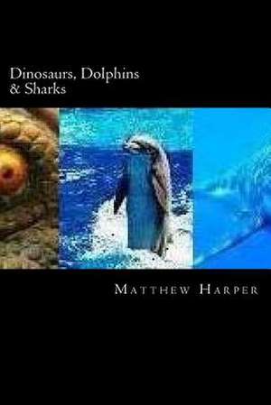 Dinosaurs, Dolphins & Sharks de Matthew Harper