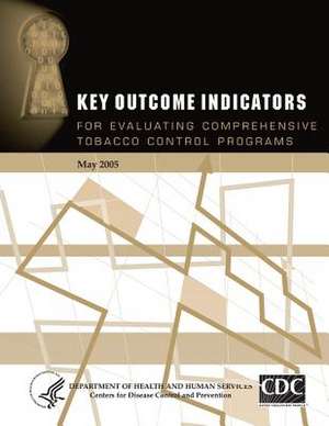 Key Outcome Indicators for Evaluating Comprehensive Tobacco Control Programs de Department of Health and Human Services