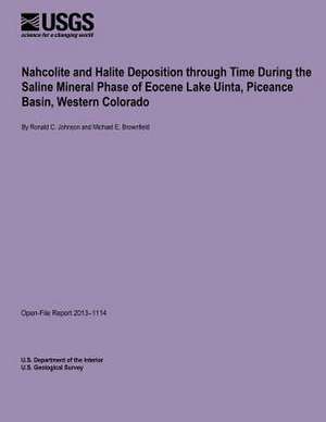 Nahcolite and Halite Deposition Through Time During the Saline Mineral Phase of Eocene Lake Uinta, Piceance Basin, Western Colorado de U. S. Department of the Interior