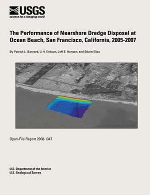 The Performance of Nearshore Dredge Disposal at Ocean Beach, San Francisco, California, 2005-2007 de U. S. Department of the Interior