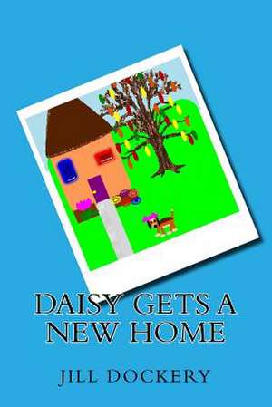 Daisy Gets a New Home de Jill Dockery