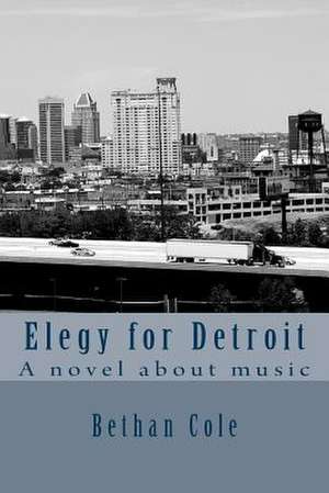 Elegy for Detroit de Bethan Cole